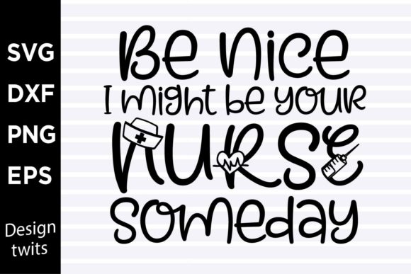 Be Nice I Might Be Your Nurse Someday SV Graphics