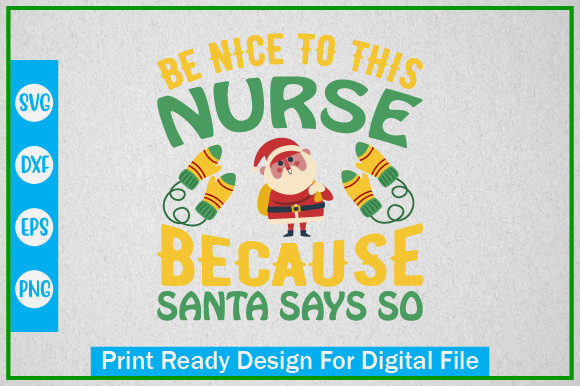 Be Nice to This Nurse Because Santa Says – Graphics & Crafts