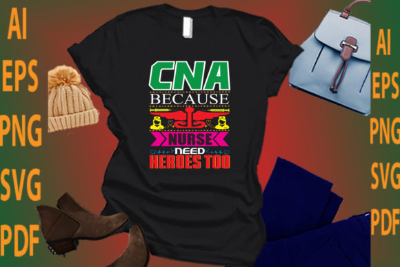 CNA Because Nurse Need Heroes Too