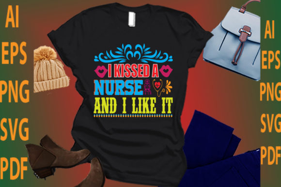 I Kissed a Nurse and I Like It: Graphics & Crafts