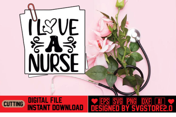 I Love a Nurse Graphics & Crafts
