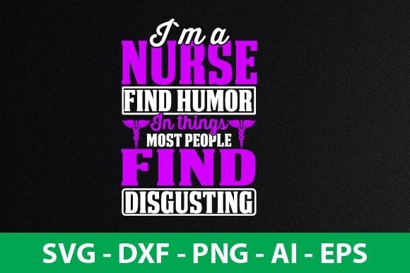 I M a NURSE FIND HUMOR in THINGS MOST PE Graphics and Crafts