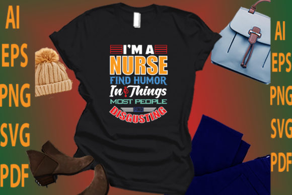 I’m a Nurse Find Humor in Things Most Pe Graphics and Crafts