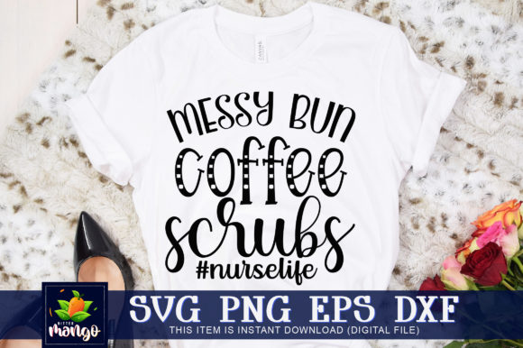 Messy Bun Coffee Scrubs Nurse Life Graphics & Crafts