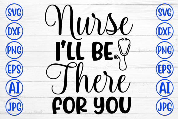 Nurse Ill Be There for You: Graphics & Crafts