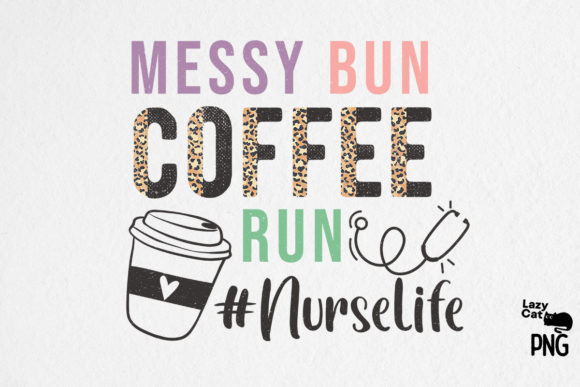 Nurse Life Messy Bun Coffee Run Graphics