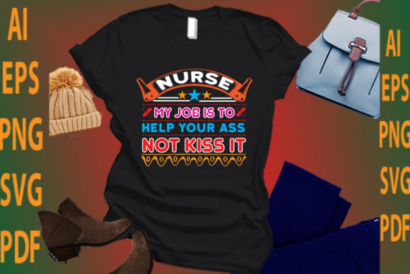 Nurse My Job is to Help Your Ass Not Kiss It: Graphics and Crafts