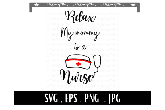 Relax My Mommy is a Nurse: Graphics for Crafts