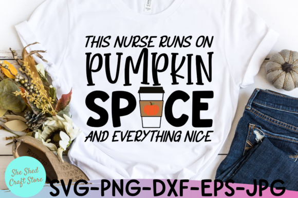 This Nurse Runs on Pumpkin Spice, Fall Graphics